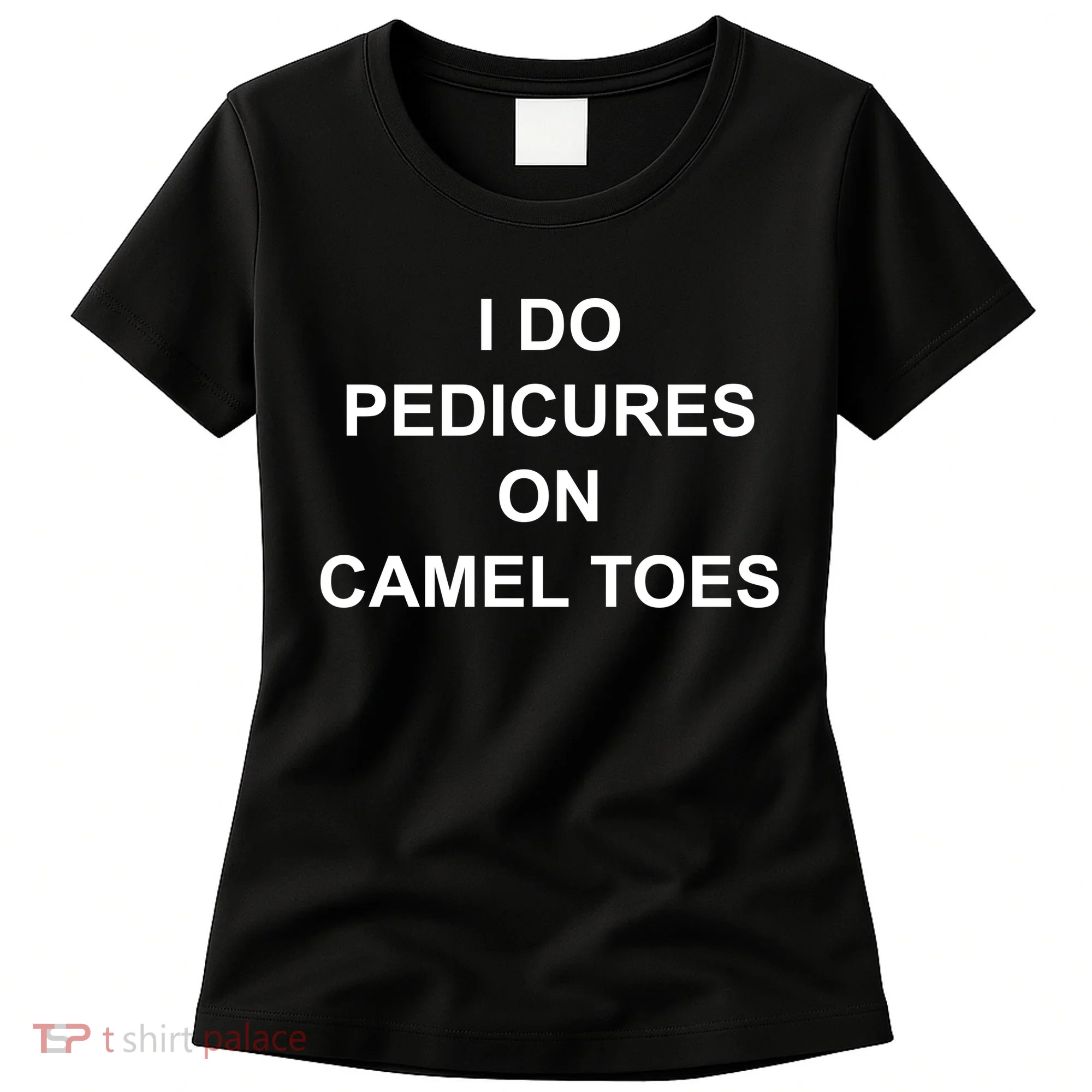 I Do Pedicures On Camel Toes Women's T-Shirt