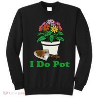 I Do Pot Funny Gardening Floral Plants Garden Sweatshirt thumb 0