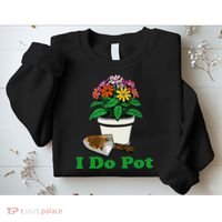 I Do Pot Funny Gardening Floral Plants Garden Sweatshirt thumb 2