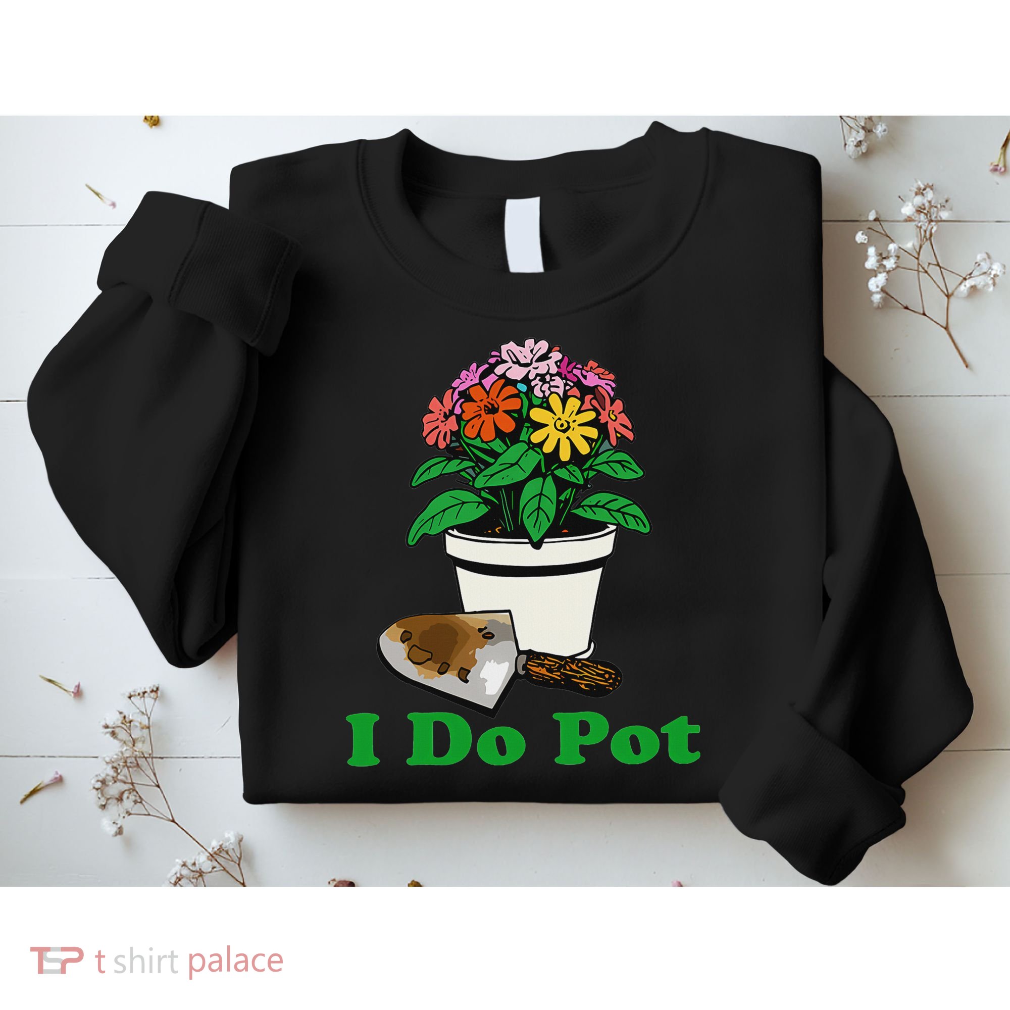 I Do Pot Funny Gardening Floral Plants Garden Sweatshirt