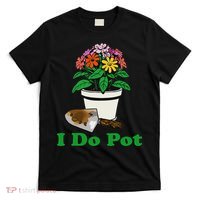 I Do Pot Funny Gardening Floral Plants Garden T-Shirt thumb 0
