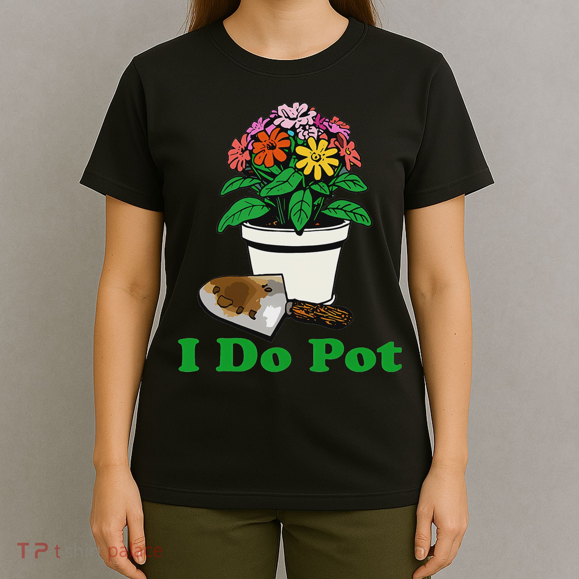 I Do Pot Funny Gardening Floral Plants Garden T-Shirt