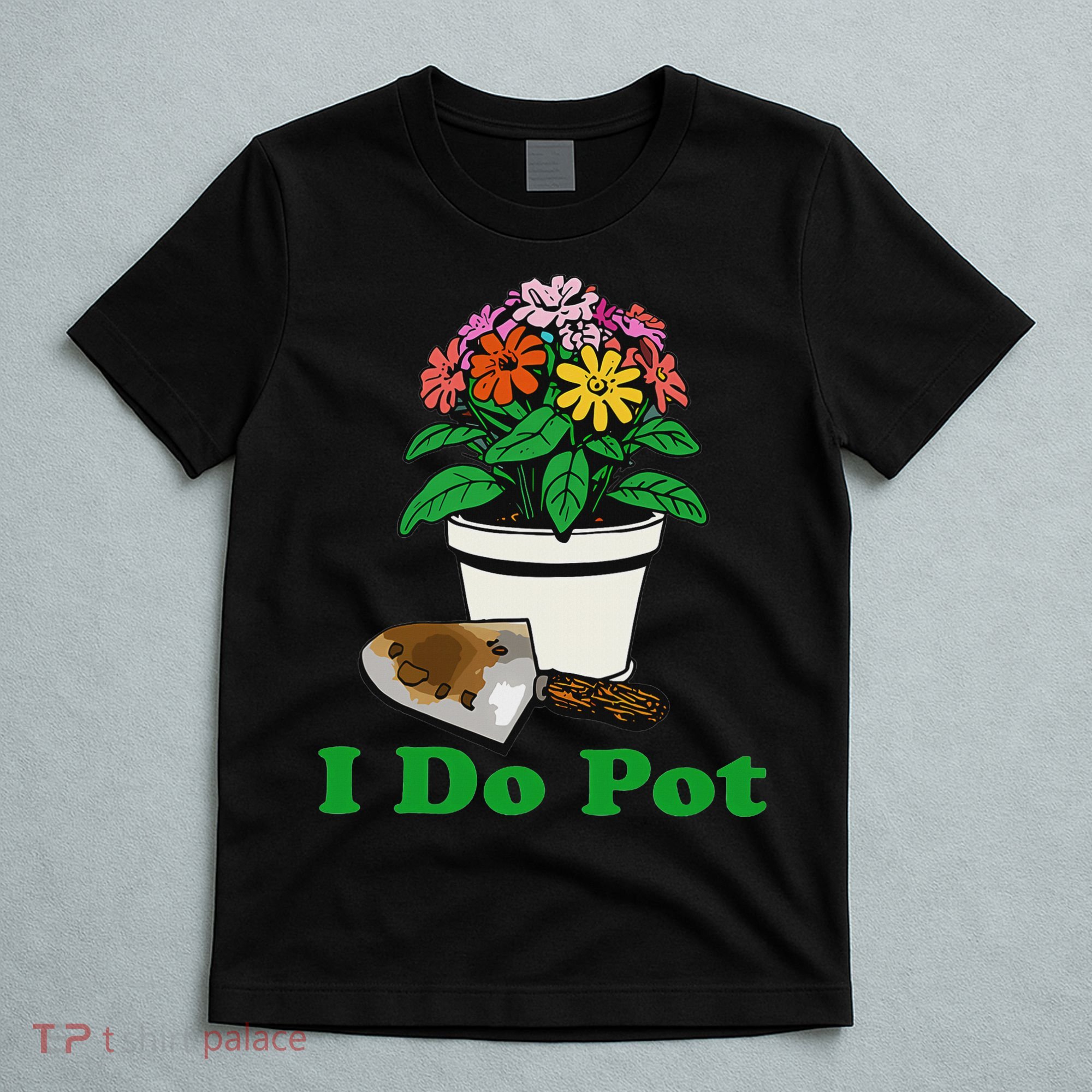 I Do Pot Funny Gardening Floral Plants Garden T-Shirt