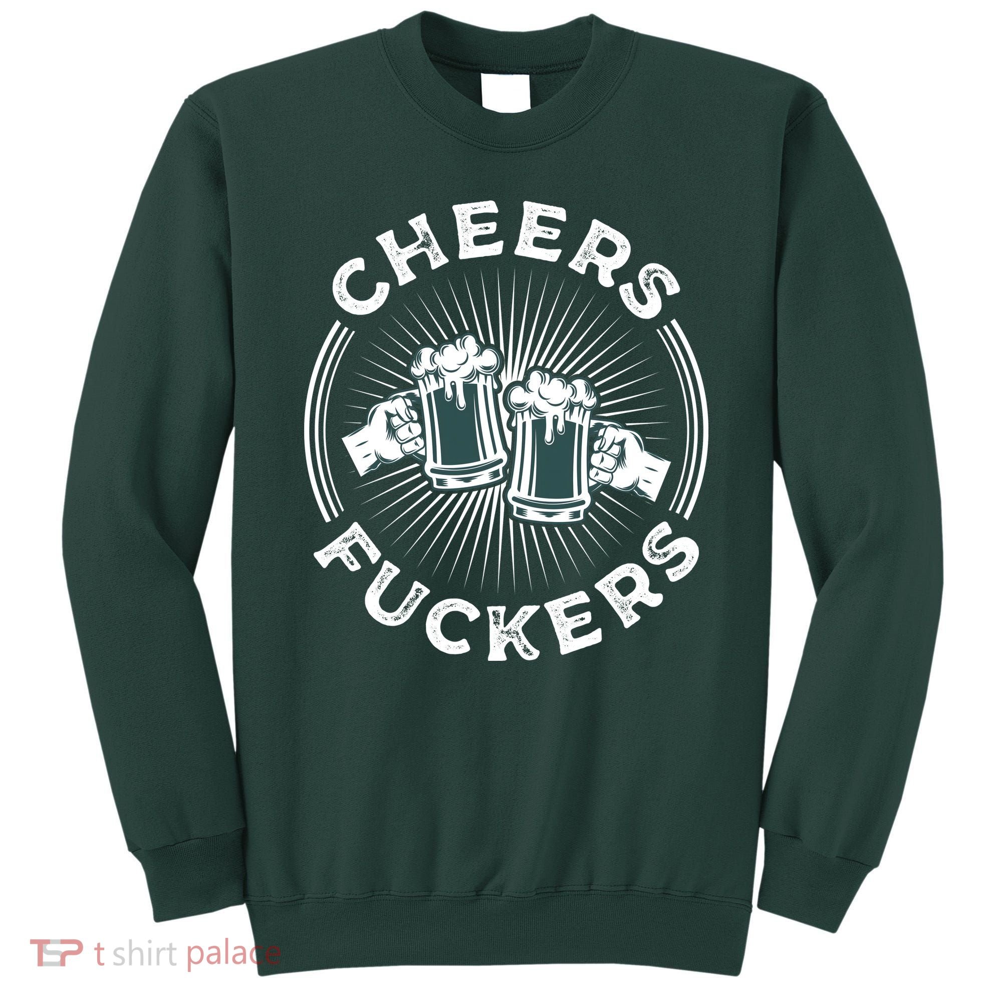 Irish Drinking Quote Cheers Fuckers Funny St Patricks Day Sweatshirt