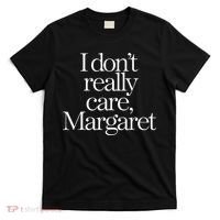 I Dont Really Care Margaret T-Shirt thumb 0