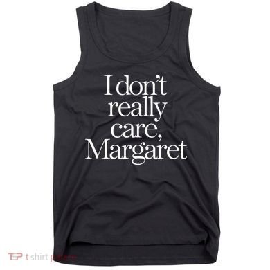 I Dont Really Care Margaret Tank Top