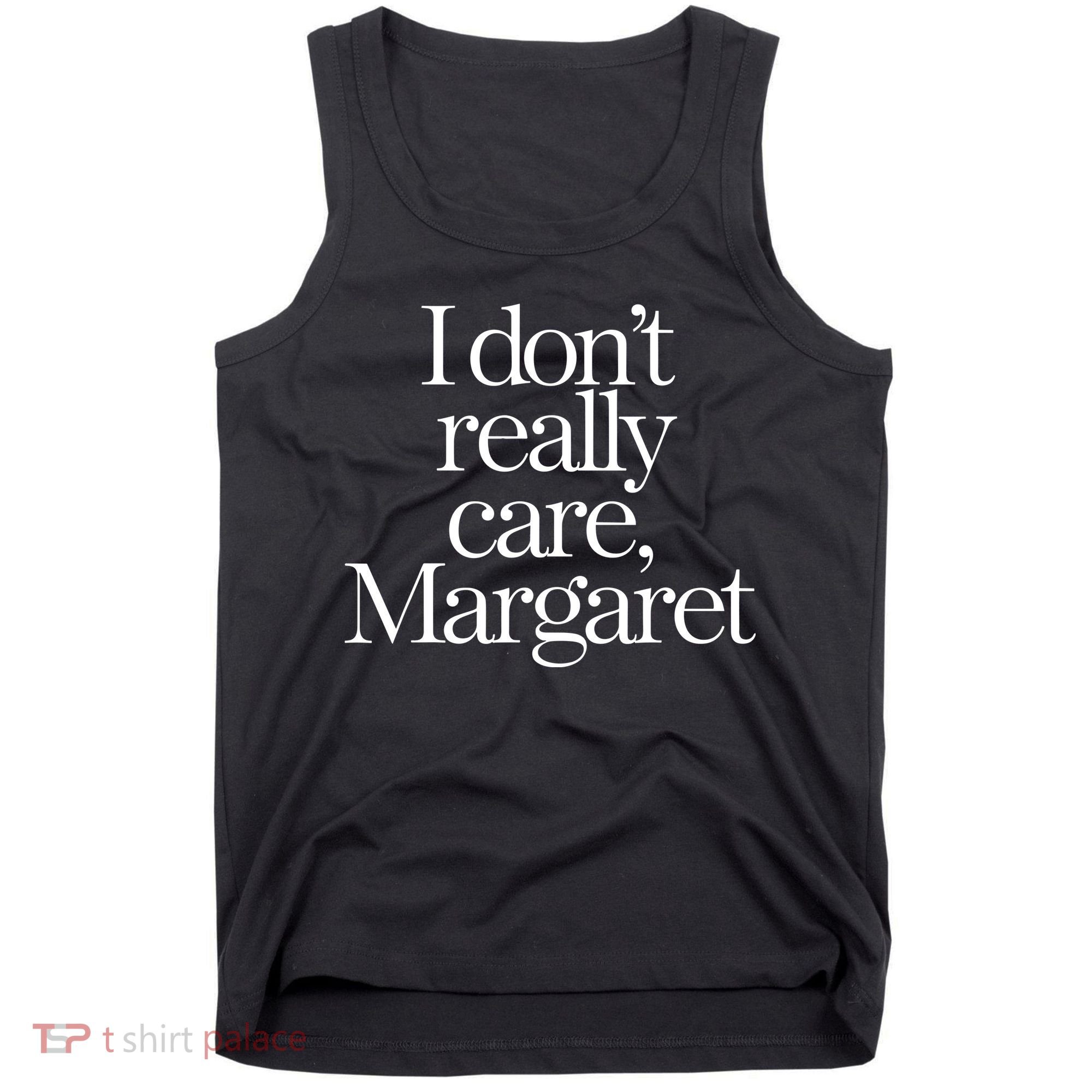 I Dont Really Care Margaret Tank Top