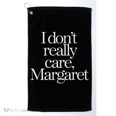 I Dont Really Care Margaret Golf Towel