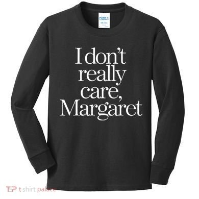 I Dont Really Care Margaret Kids Long Sleeve Shirt