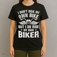 I Dont Ride My Own Bike But I Do Ride My Own Biker Funny T-Shirt thumb 4