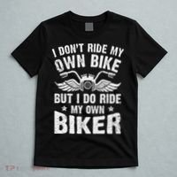 I Dont Ride My Own Bike But I Do Ride My Own Biker Funny T-Shirt thumb 5
