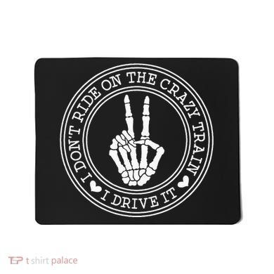 I Dont Ride The Crazy Train I Drive It Mousepad