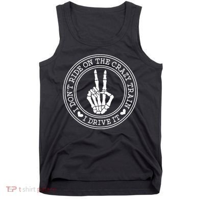 I Dont Ride The Crazy Train I Drive It Tank Top