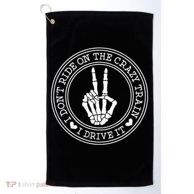 I Dont Ride The Crazy Train I Drive It Golf Towel