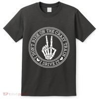 I Dont Ride The Crazy Train I Drive It T-Shirt thumb 0