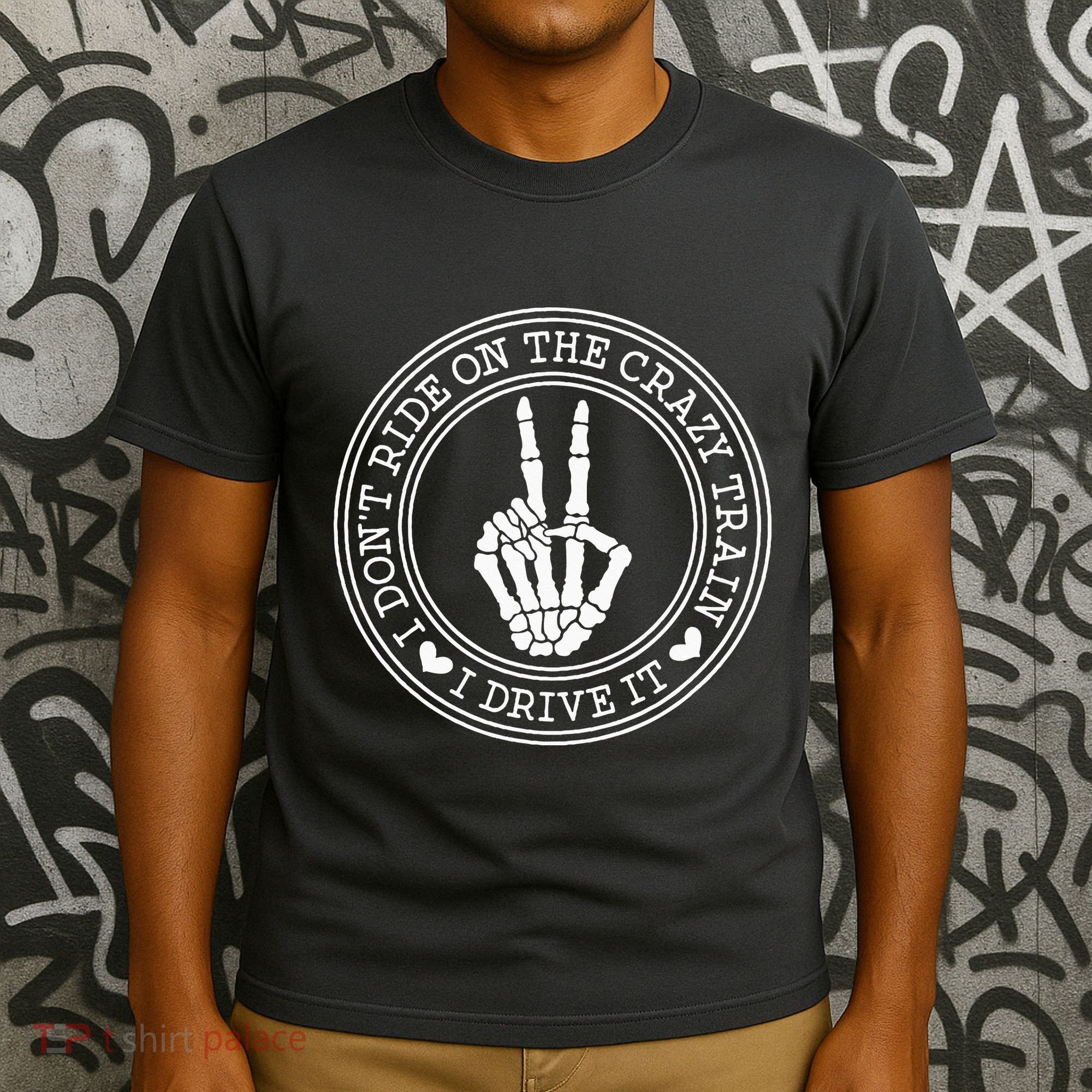 I Dont Ride The Crazy Train I Drive It T-Shirt