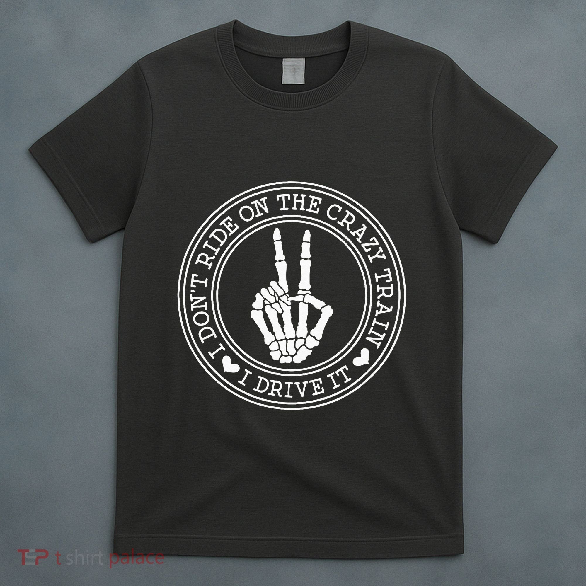 I Dont Ride The Crazy Train I Drive It T-Shirt