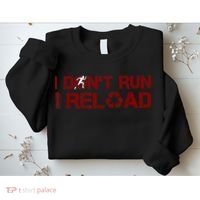 I Don't Run I Reload Funny Sarcastic Saying Sweatshirt thumb 2