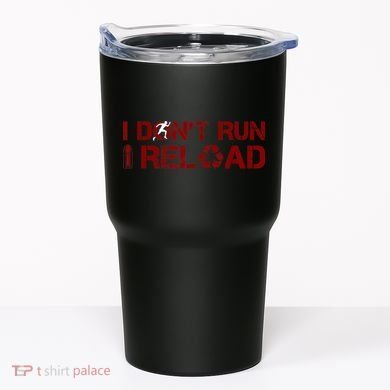 I Don't Run I Reload Funny Sarcastic Saying Tumbler