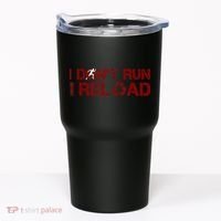 I Don't Run I Reload Funny Sarcastic Saying Tumbler thumb 0