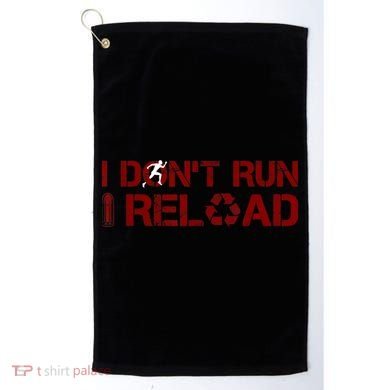 I Don't Run I Reload Funny Sarcastic Saying Golf Towel