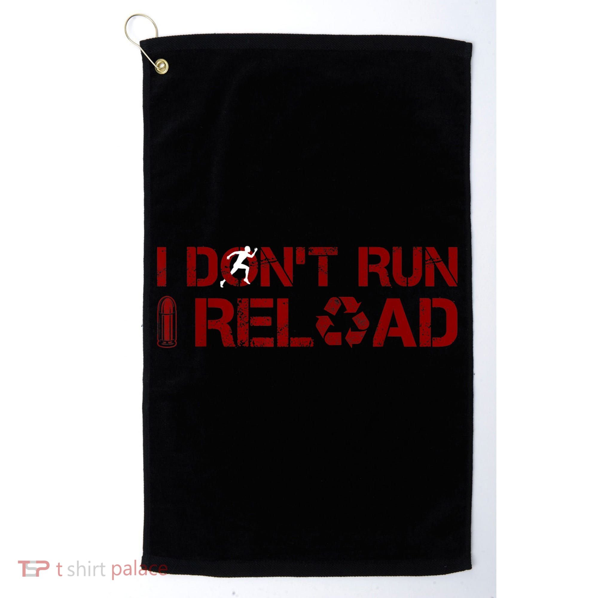 I Don't Run I Reload Funny Sarcastic Saying Golf Towel