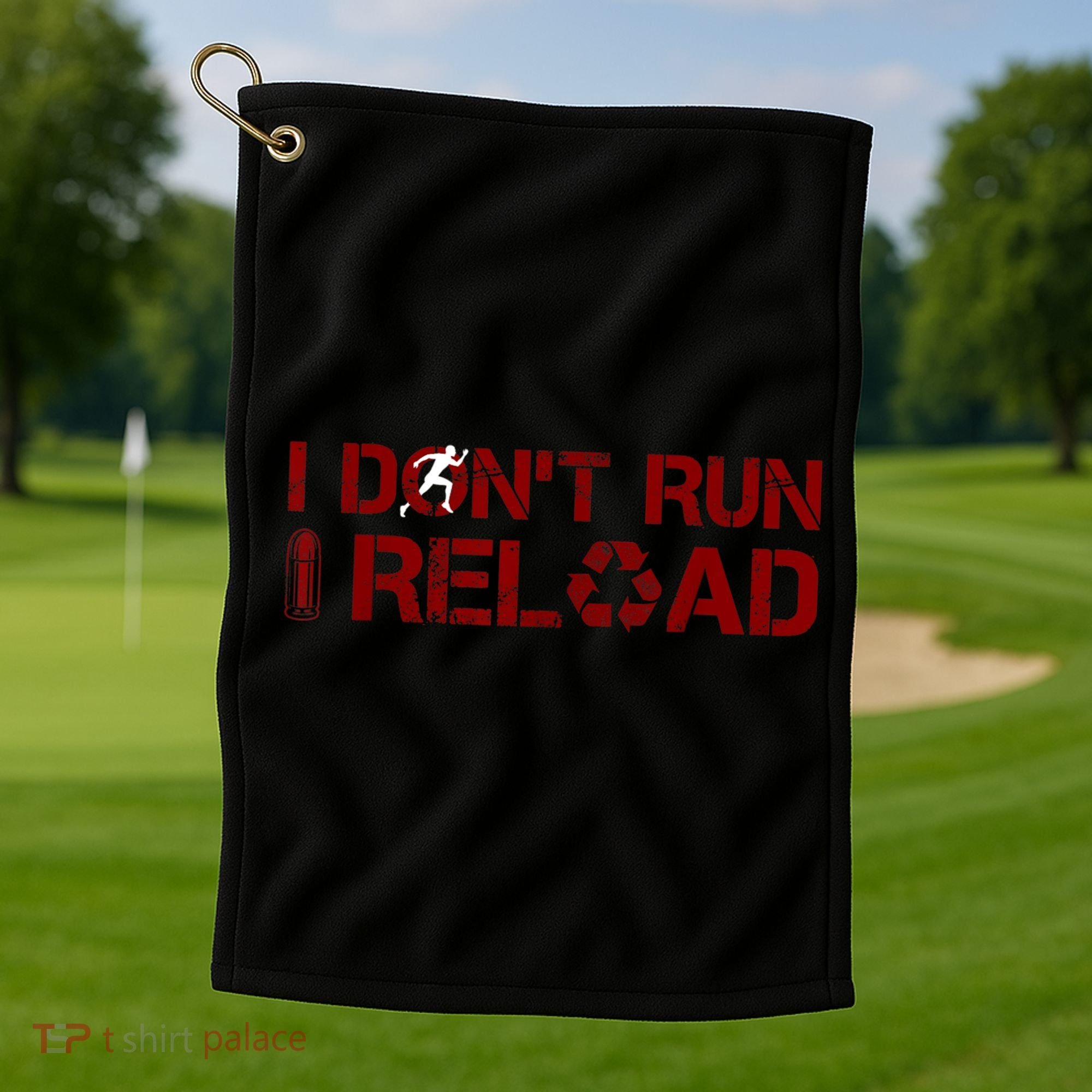 I Don't Run I Reload Funny Sarcastic Saying Golf Towel