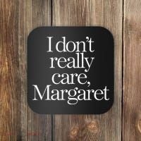 I DonT Really Care Margaret Coaster thumb 0