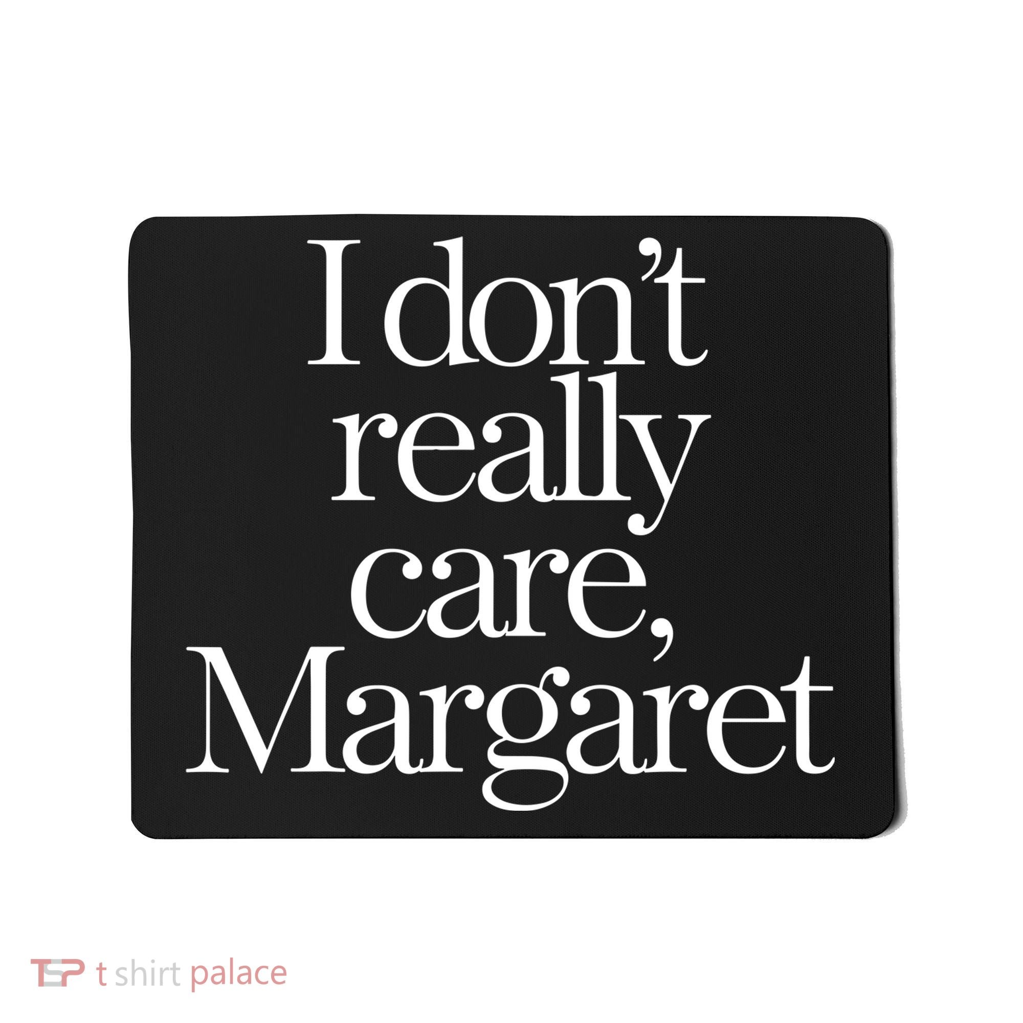 I DonT Really Care Margaret Mousepad