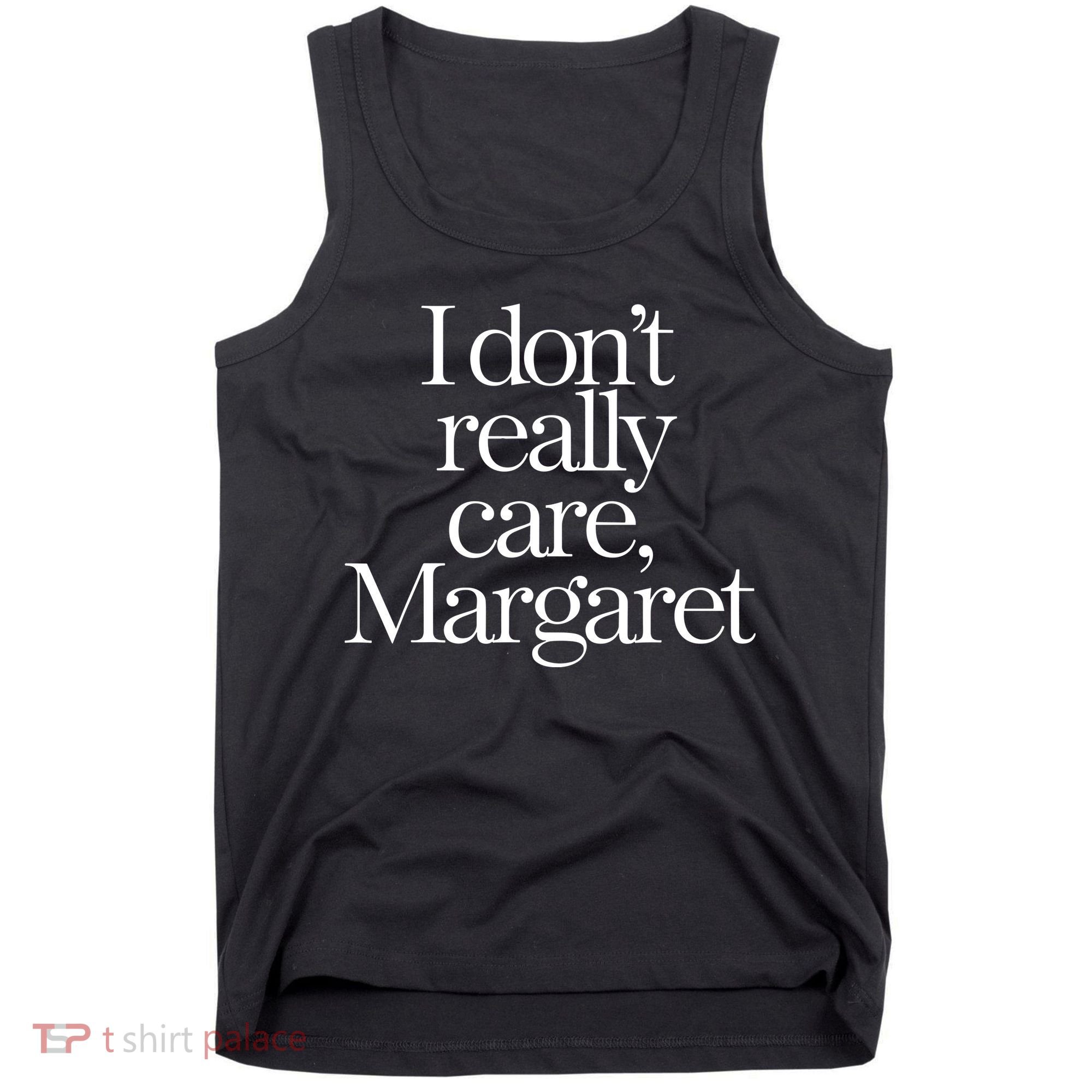 I DonT Really Care Margaret Tank Top