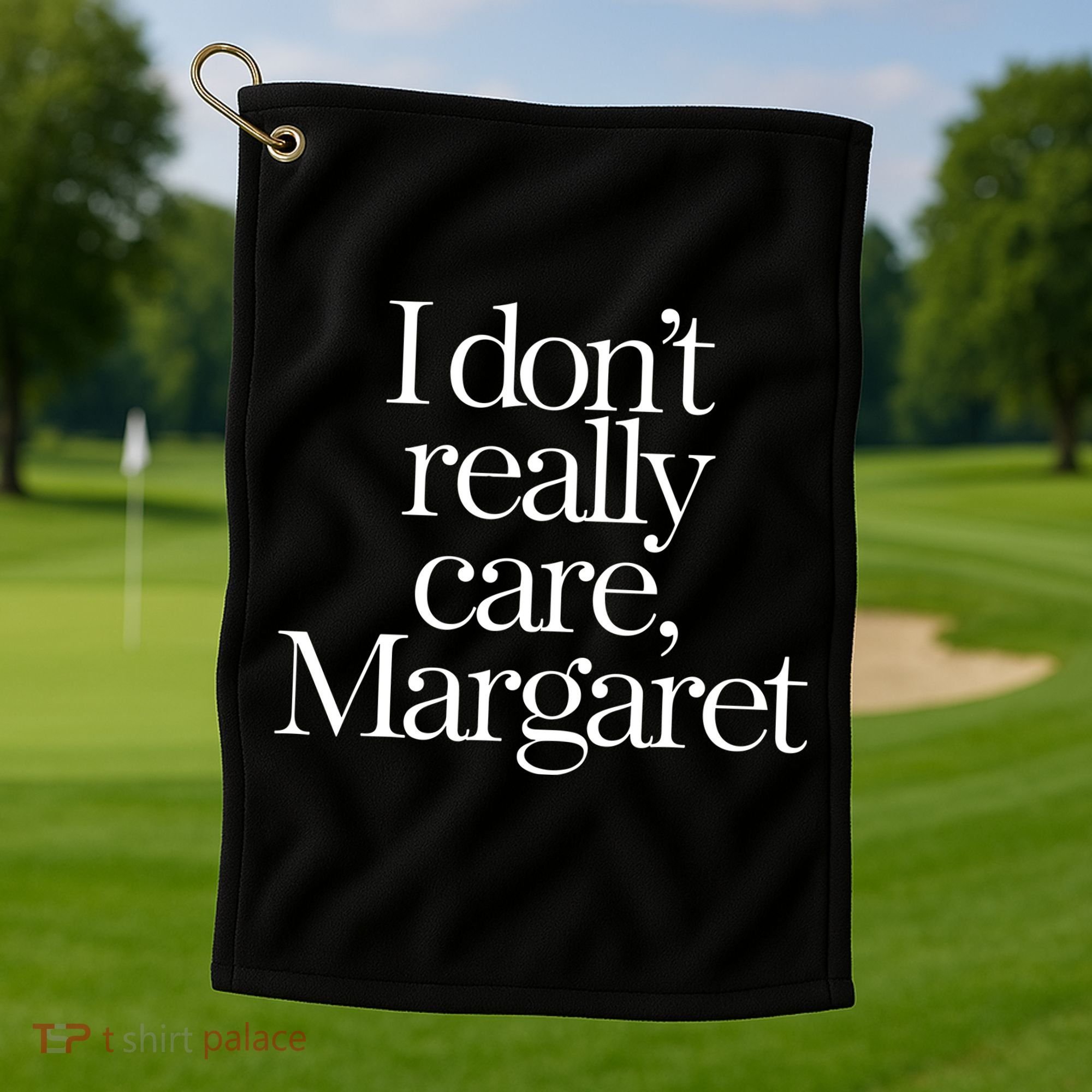 I DonT Really Care Margaret Golf Towel