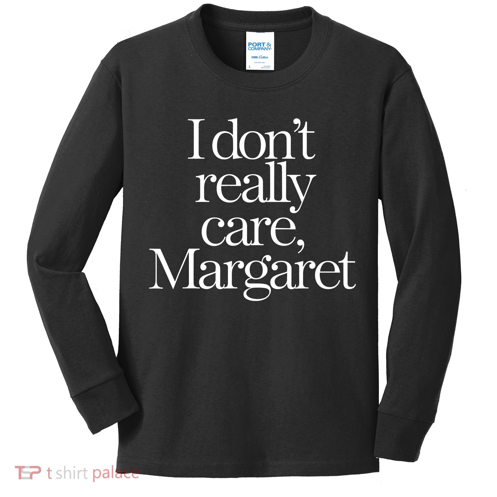 I DonT Really Care Margaret Kids Long Sleeve Shirt
