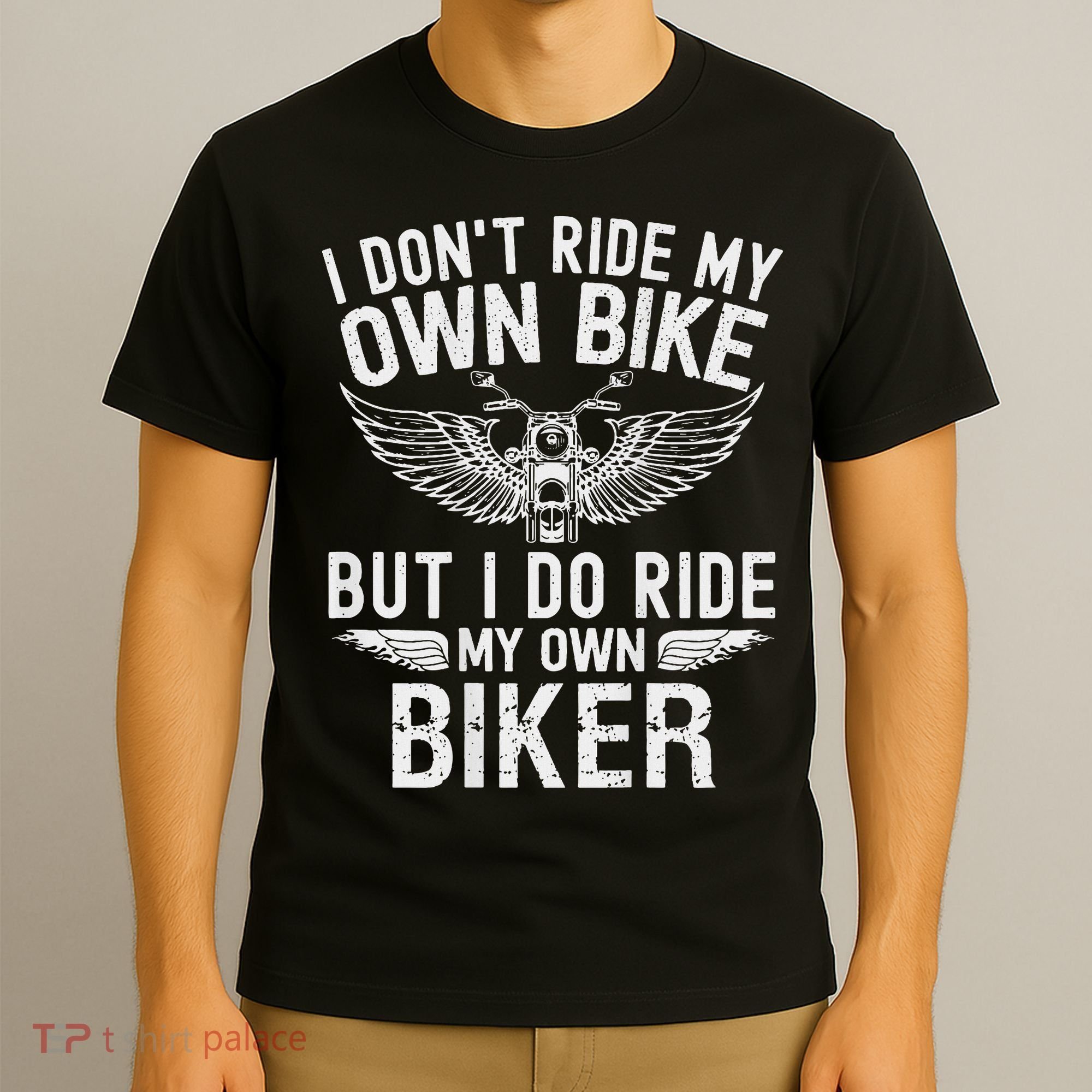 I Don't Ride My Own Bike But I Do Ride My Own Biker T-Shirt