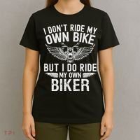 I Don't Ride My Own Bike But I Do Ride My Own Biker T-Shirt thumb 4