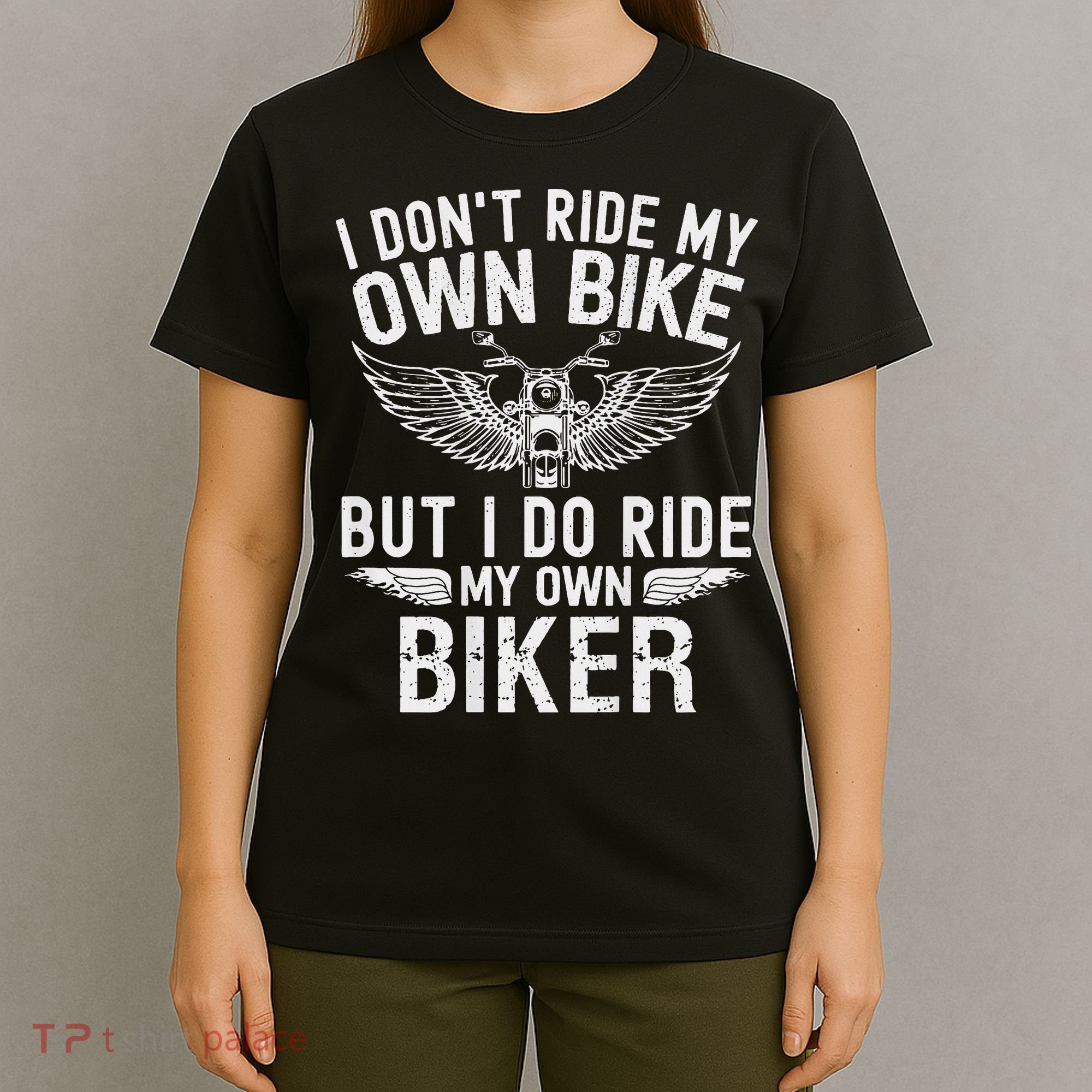 I Don't Ride My Own Bike But I Do Ride My Own Biker T-Shirt