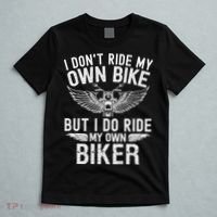 I Don't Ride My Own Bike But I Do Ride My Own Biker T-Shirt thumb 5
