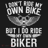 I Don't Ride My Own Bike But I Do Ride My Own Biker T-Shirt thumb 7