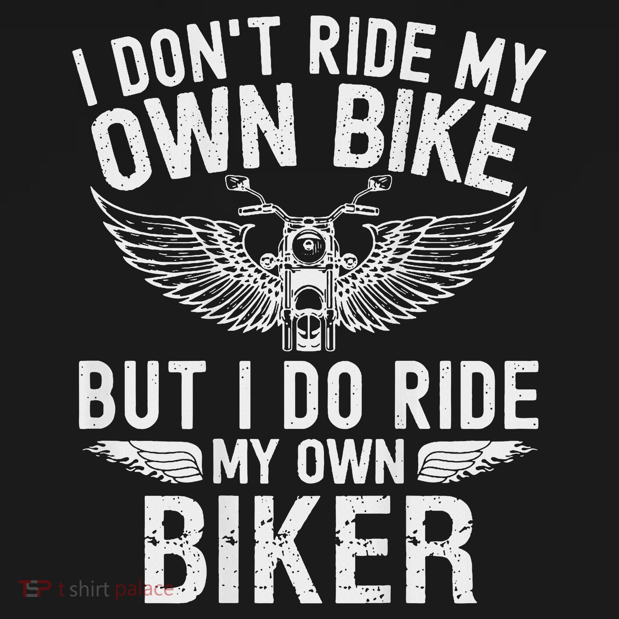 I Don't Ride My Own Bike But I Do Ride My Own Biker T-Shirt