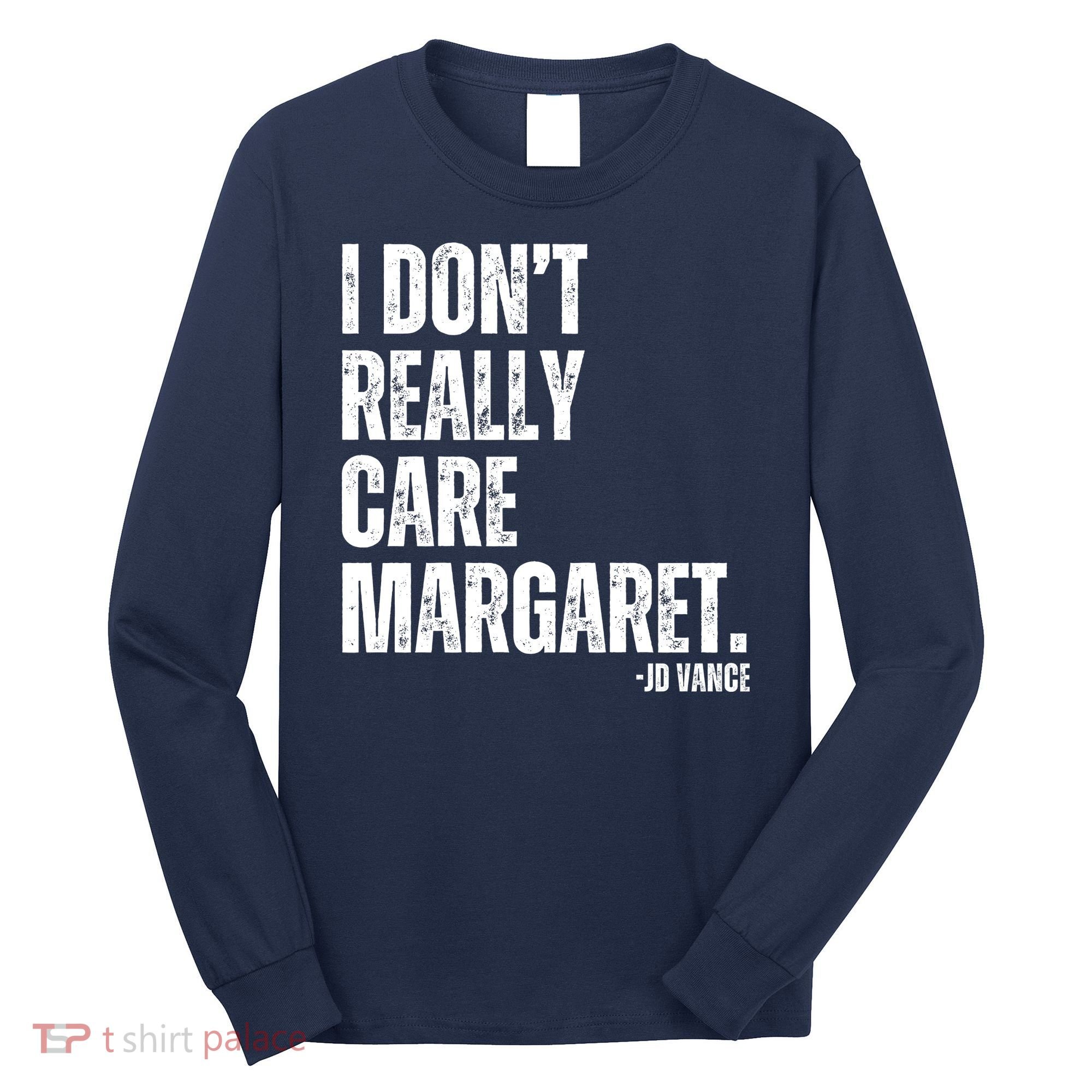I Don’T Really Care Margaret Jd Vance Funny Minimalist Long Sleeve Shirt
