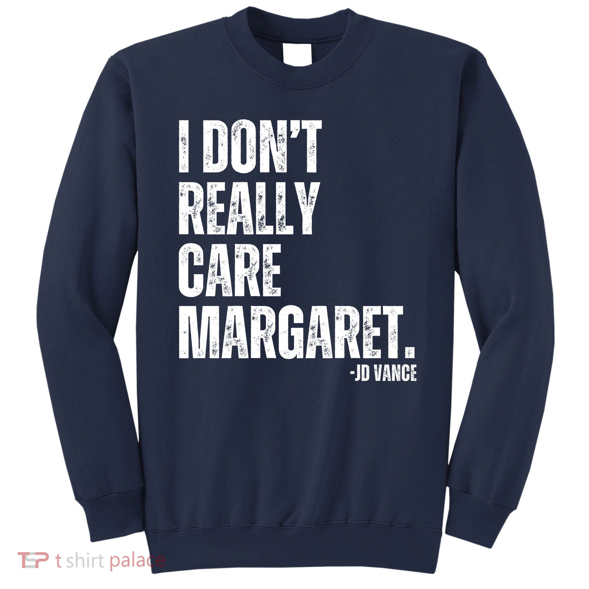 I Don’T Really Care Margaret Jd Vance Funny Minimalist Sweatshirt