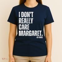 I Don’T Really Care Margaret Jd Vance Funny Minimalist T-Shirt thumb 4