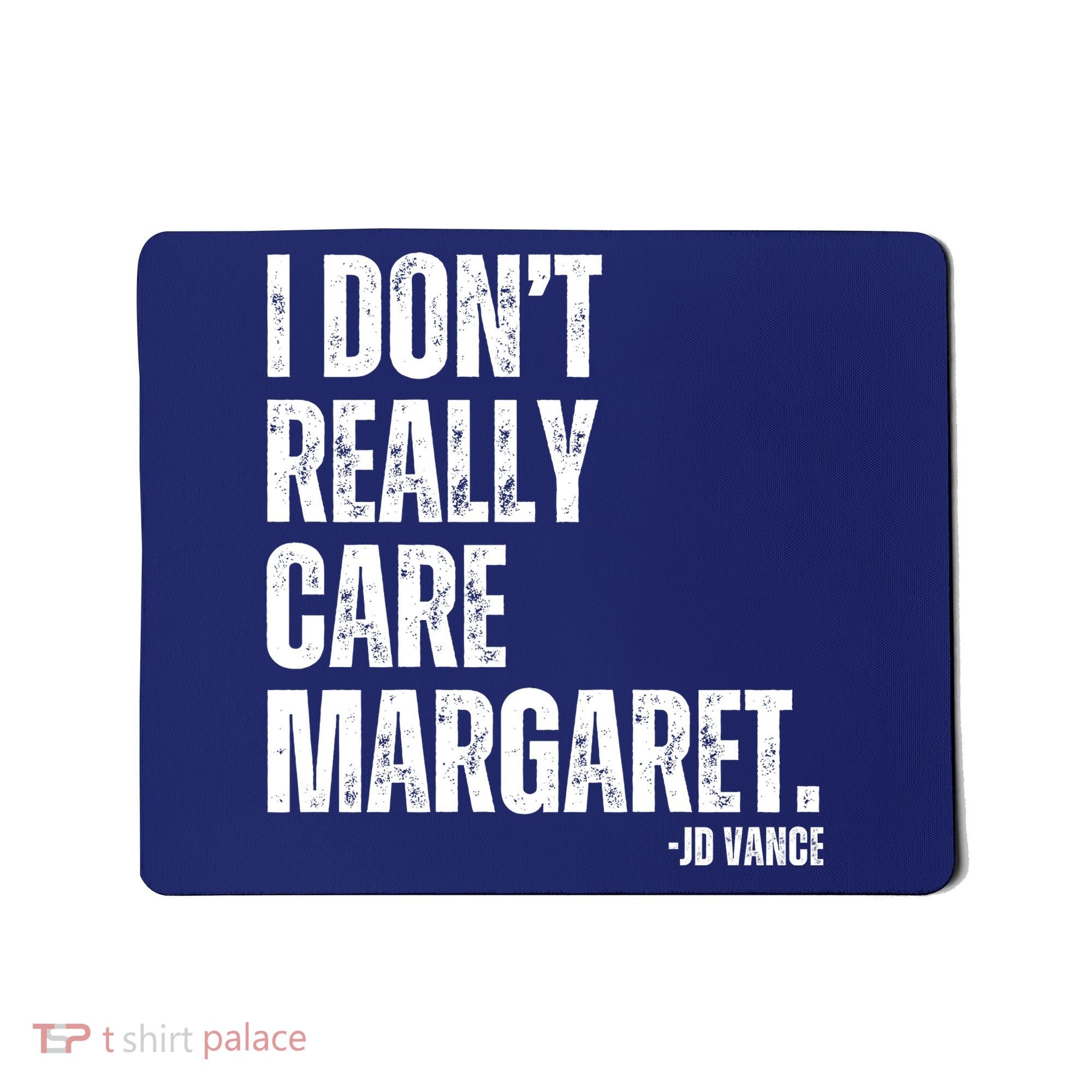 I Don’T Really Care Margaret Jd Vance Funny Minimalist Mousepad