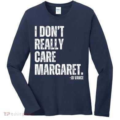I Don’T Really Care Margaret Jd Vance Funny Minimalist Women's Long Sleeve Shirt