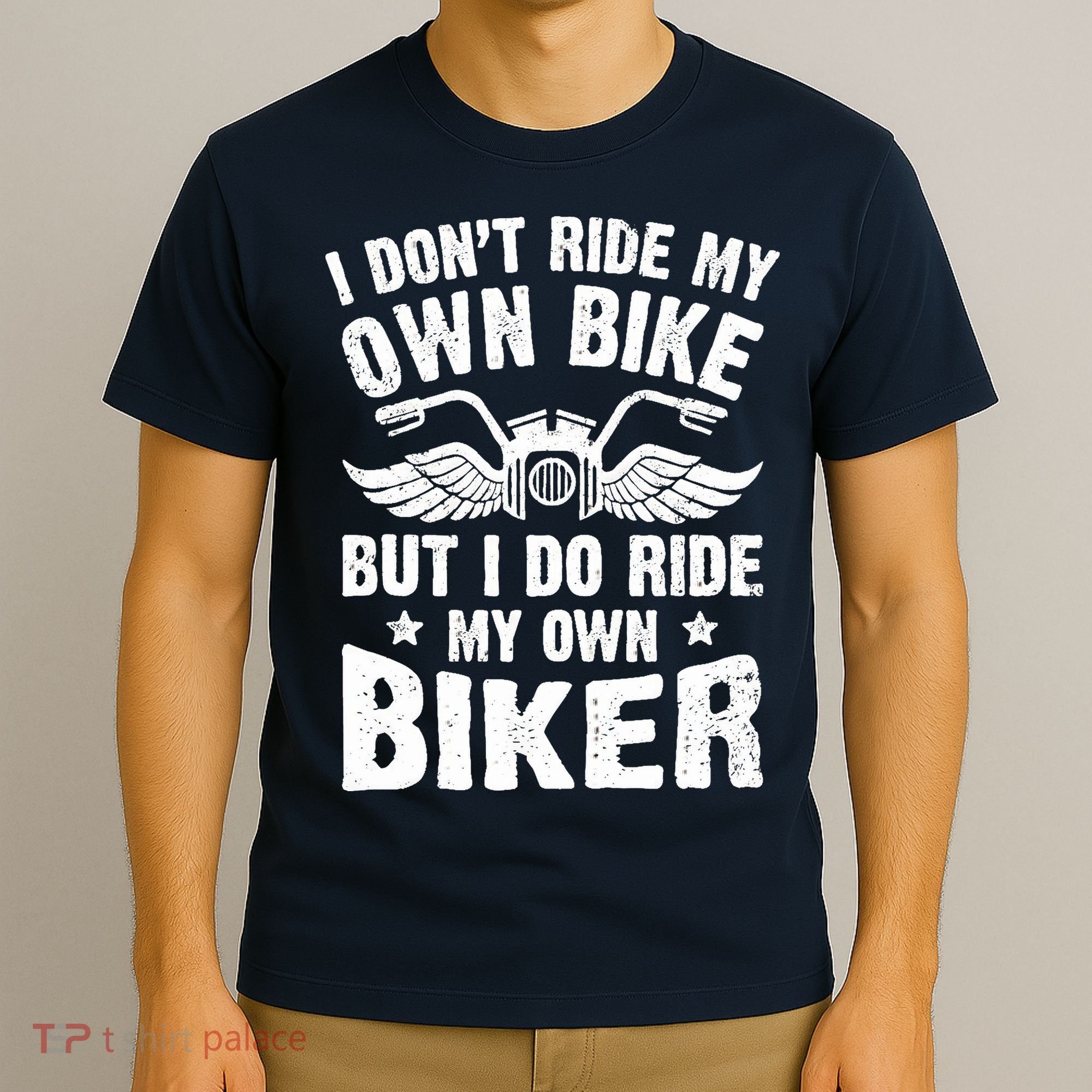 I Don't Ride My Own Bike But I Do Ride My Own Biker Funny T-Shirt