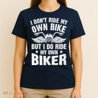 I Don't Ride My Own Bike But I Do Ride My Own Biker Funny T-Shirt thumb 4