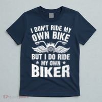 I Don't Ride My Own Bike But I Do Ride My Own Biker Funny T-Shirt thumb 5
