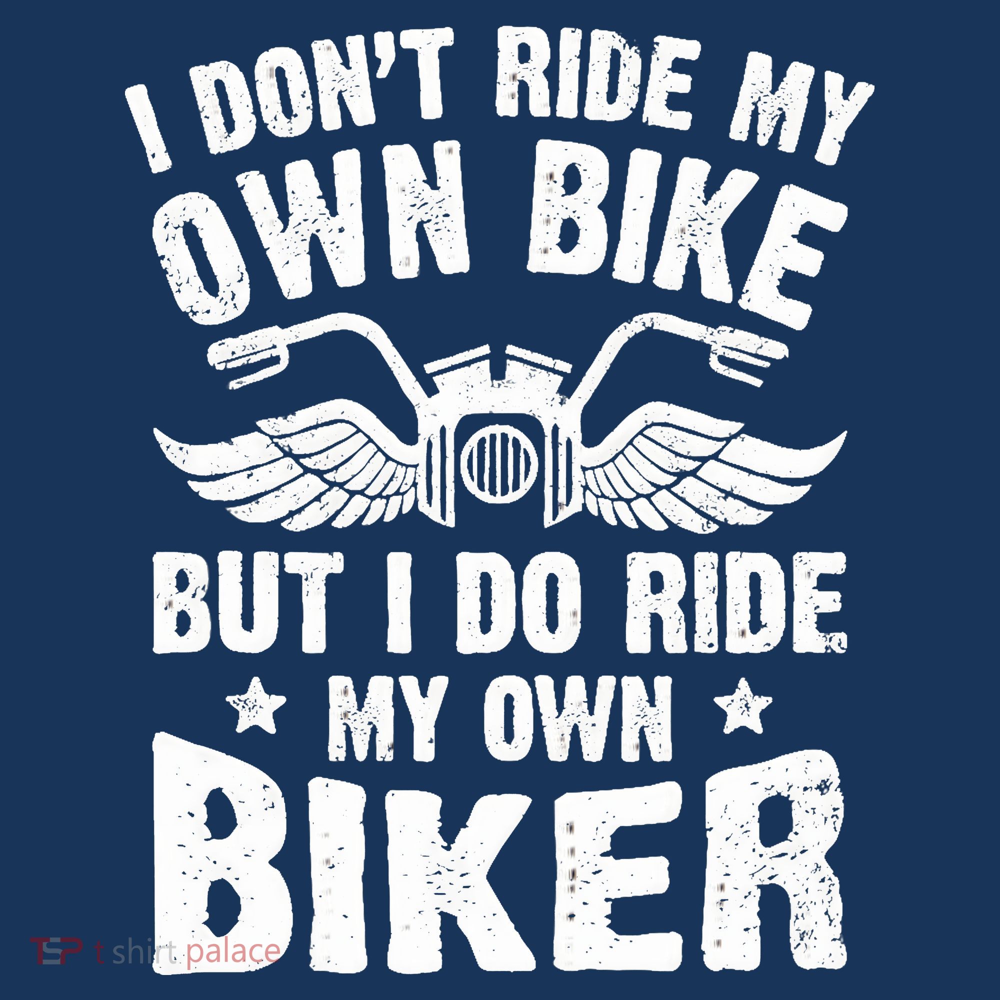 I Don't Ride My Own Bike But I Do Ride My Own Biker Funny T-Shirt