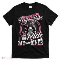 I DonT Ride My Own Bike But I Do Ride My Own Biker T-Shirt thumb 0