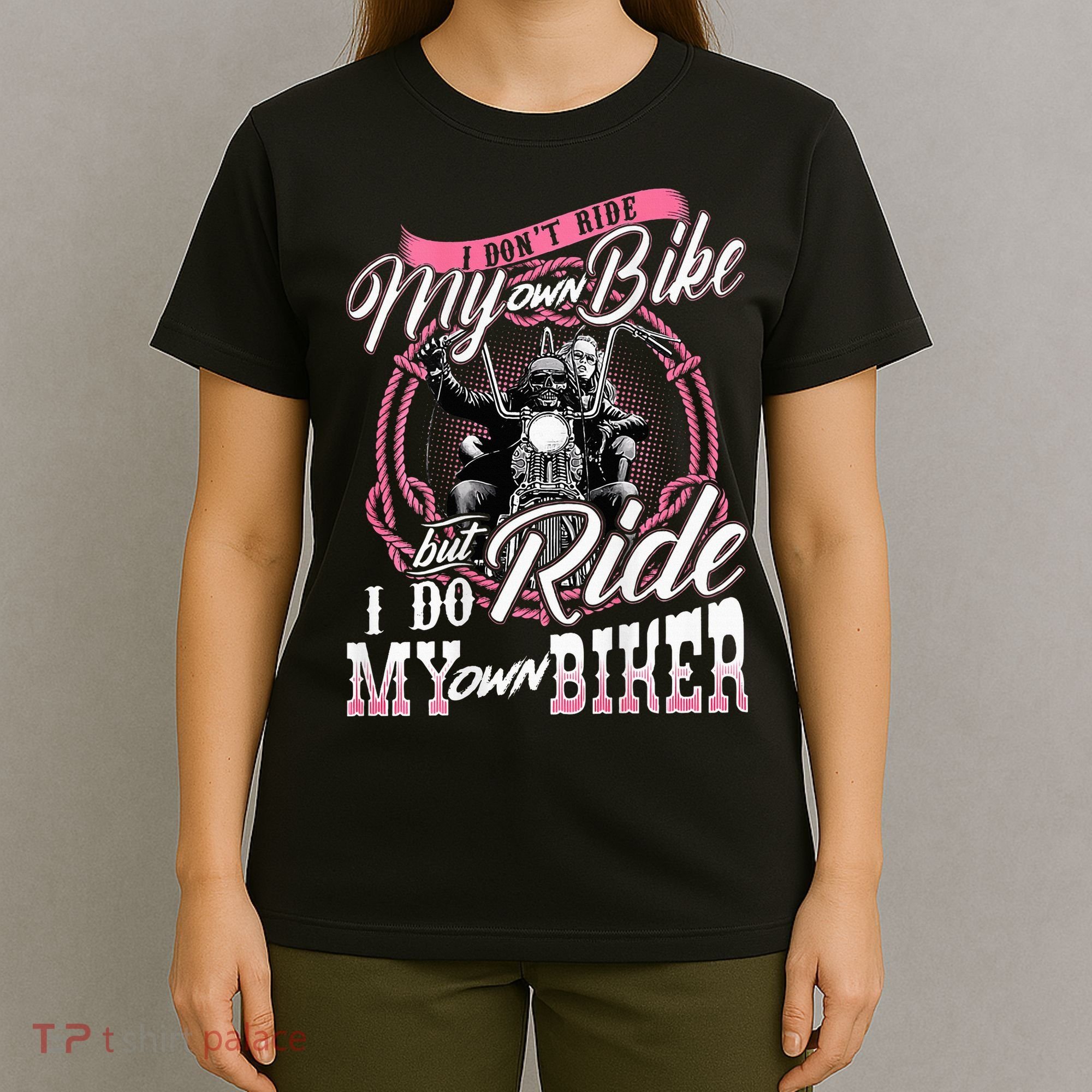 I DonT Ride My Own Bike But I Do Ride My Own Biker T-Shirt