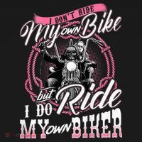 I DonT Ride My Own Bike But I Do Ride My Own Biker T-Shirt thumb 7